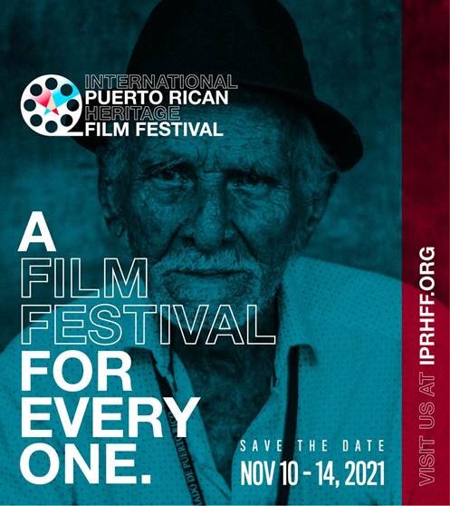 International Puerto Rican Heritage Film Festival poster. An older man is staring at the camera. He is wearing a black hat and a white shirt with polka dots. On the upper left corner is text that reads: International Puerto Rican Heritage Film Festival. On the lower right side is text that reads, “A Film Festival for Every One.” On the lower right corner is text that reads, “Save the date, Nov 10-14, 2021.” On the right edge is text that reads, “Visit us at iprhff.org.”